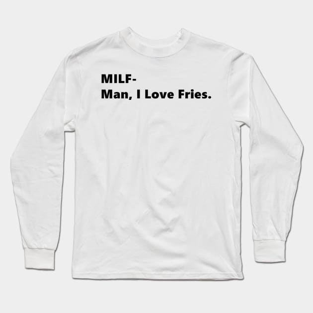 MILF- Man, I Love Fries. funny quote abbreviation french fries Lettering Digital Illustration Long Sleeve T-Shirt by AlmightyClaire